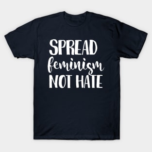 Spread feminism not hate T-Shirt